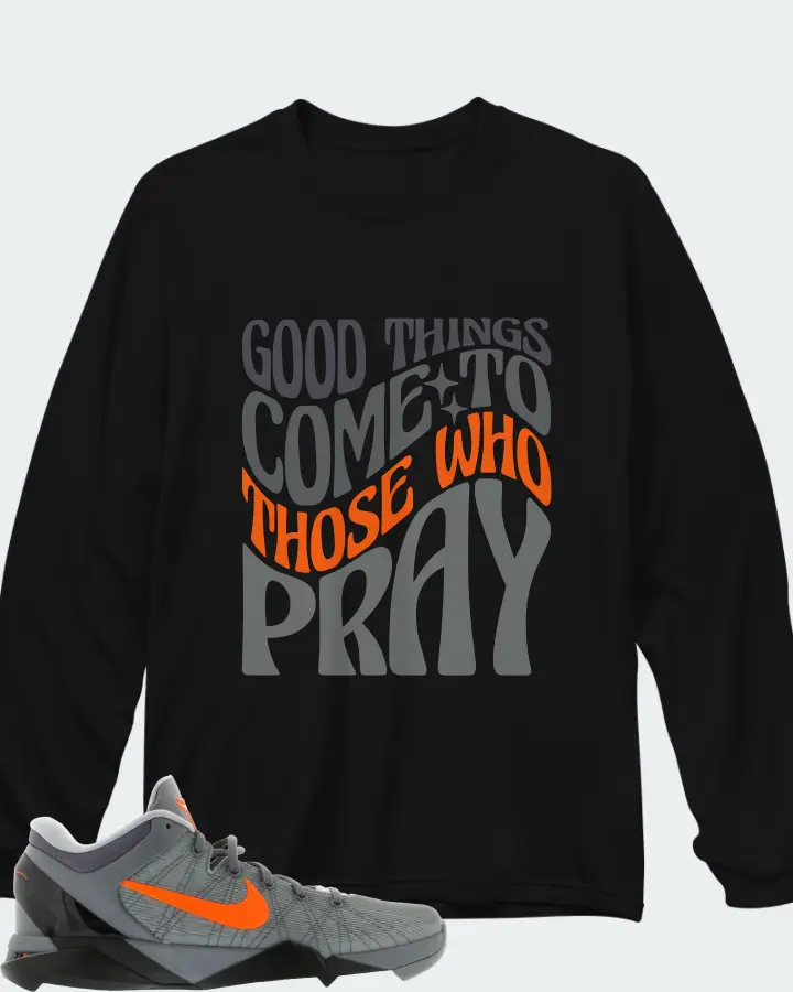 Nike Kobe 7 Sneaker Matching Black Long Sleeve T-Shirt - Good Things Come To Those Who Pray