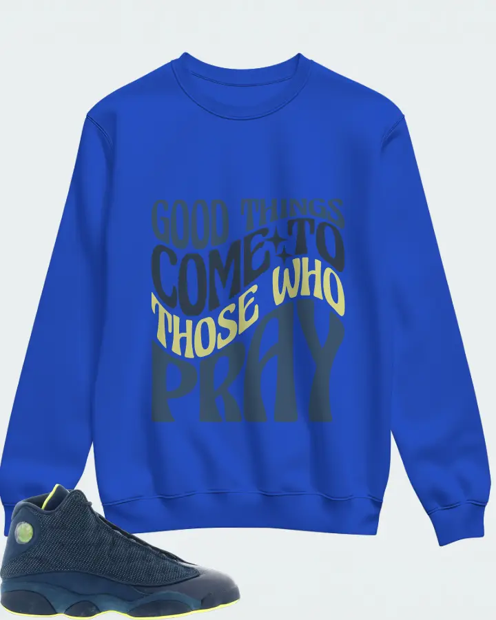 Jordan 13 Retro Sneaker Matching Royal Blue Sweatshirt - Good Things Come To Those Who Pray