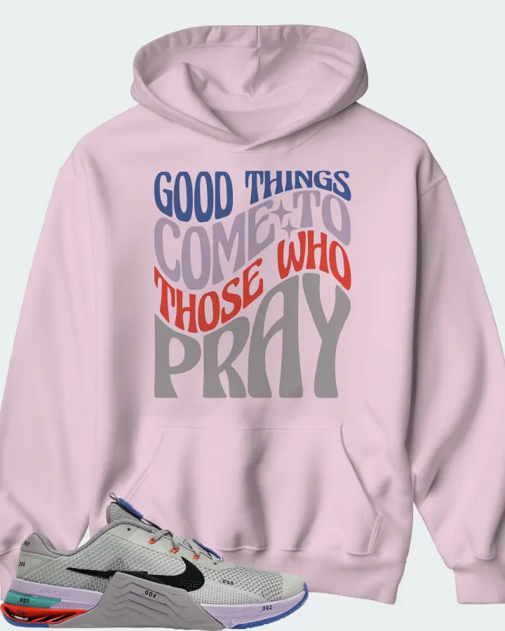 Nike Metcon 7 Sneaker Matching Pink Hoodie - Good Things Come To Those Who Pray