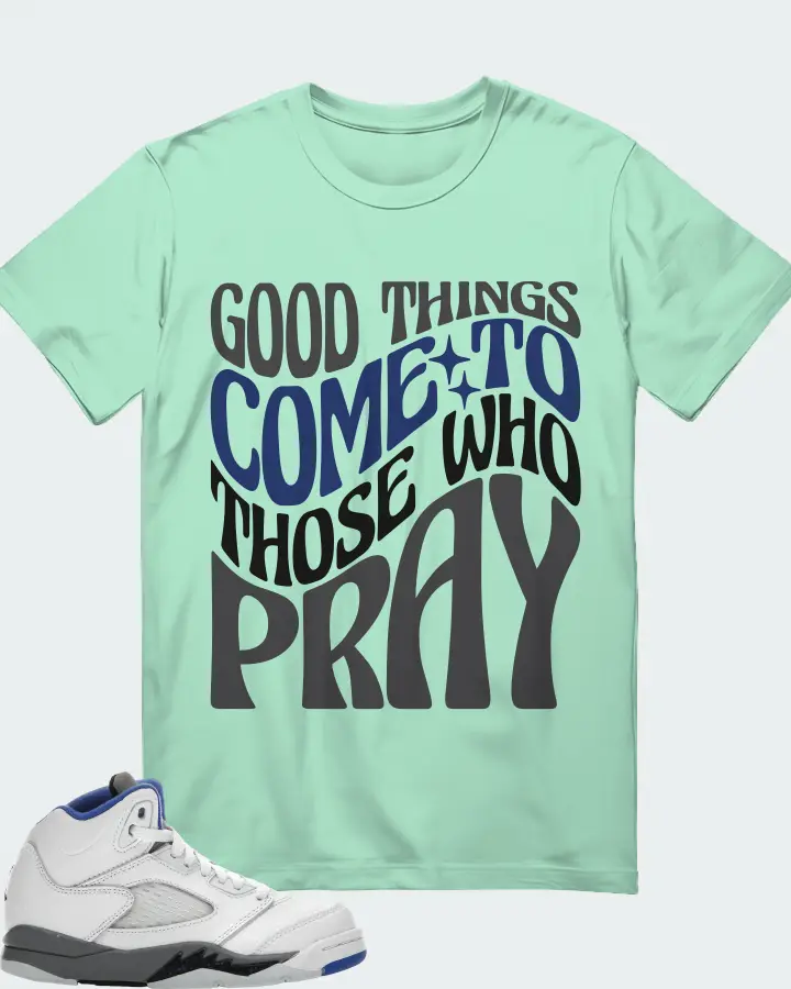 Jordan 5 Retro Sneaker Matching Mint T-Shirt - Good Things Come To Those Who Pray