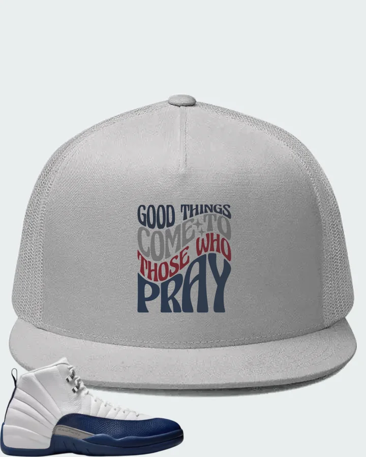 Air Jordan 12  French Blue  Sneaker Matching White Hat - Good Things Come To Those Who Pray