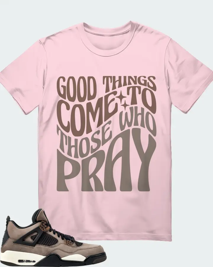 Jordan 4 Retro Sneaker Matching Soft Pink T-Shirt - Good Things Come To Those Who Pray
