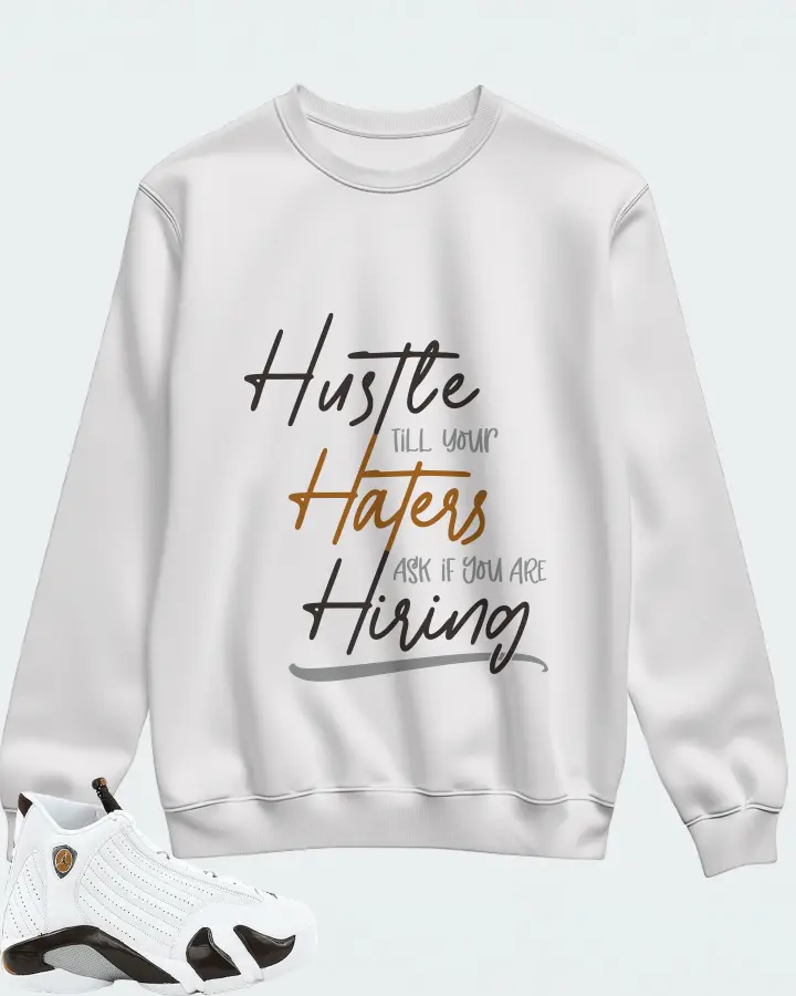 Jordan 14 Retro Sneaker Matching White Sweatshirt - HUSTLE TILL YOUR HATERS ASK