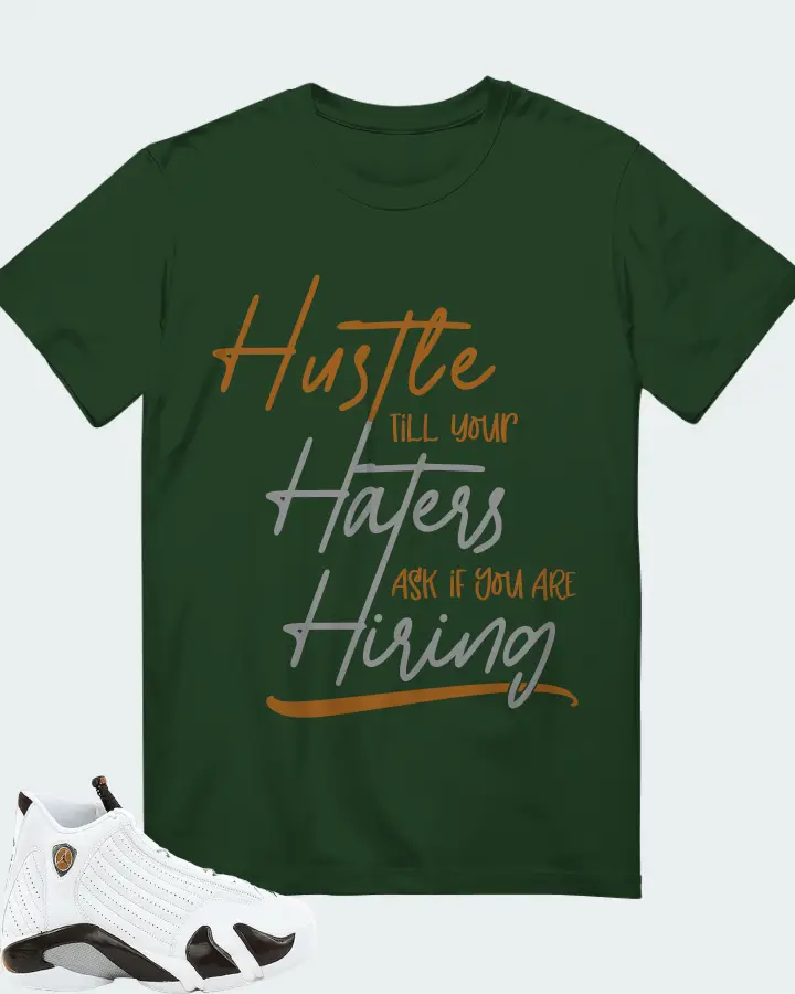 Jordan 14 Retro Sneaker Matching Forest T-Shirt - HUSTLE TILL YOUR HATERS ASK