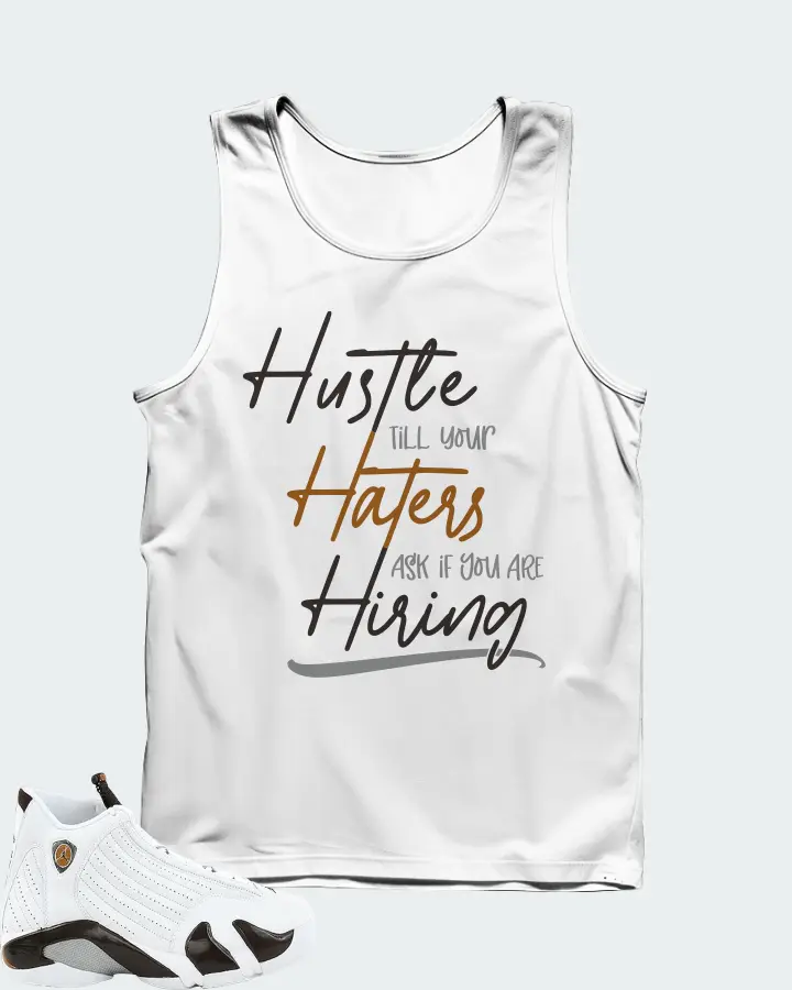 Jordan 14 Retro Sneaker Matching White Tank Top - HUSTLE TILL YOUR HATERS ASK