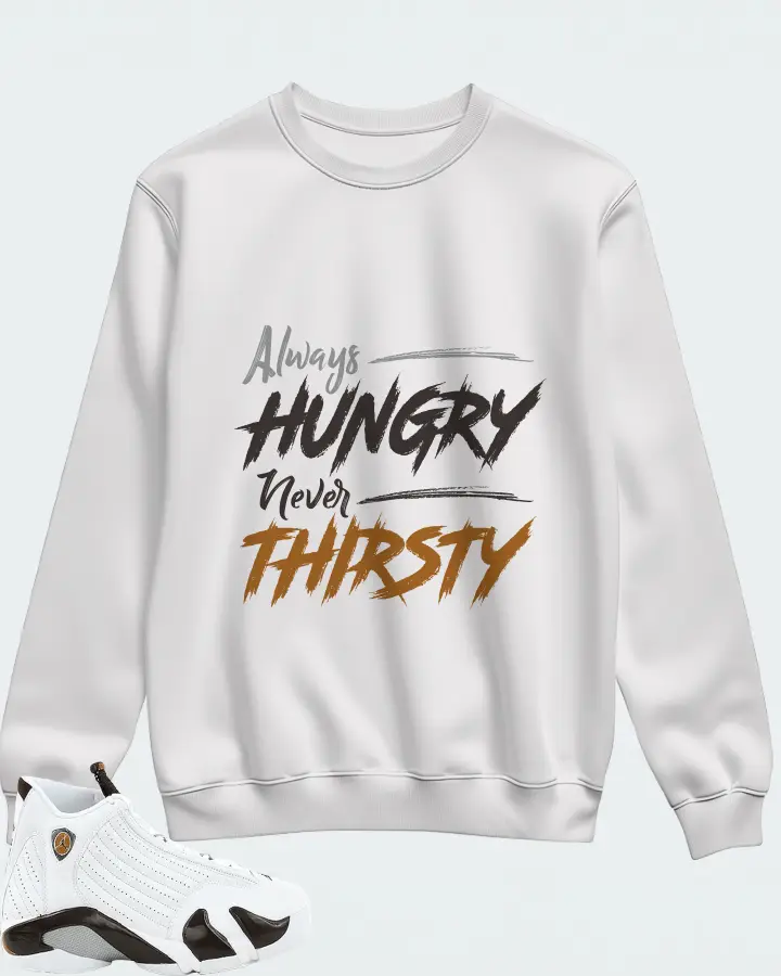 Jordan 14 Retro Sneaker Matching White Sweatshirt - Always HUNGRY Never THIRSTY