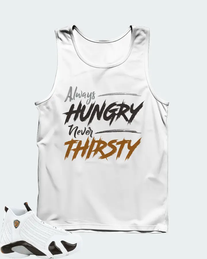 Jordan 14 Retro Sneaker Matching White Tank Top - Always HUNGRY Never THIRSTY