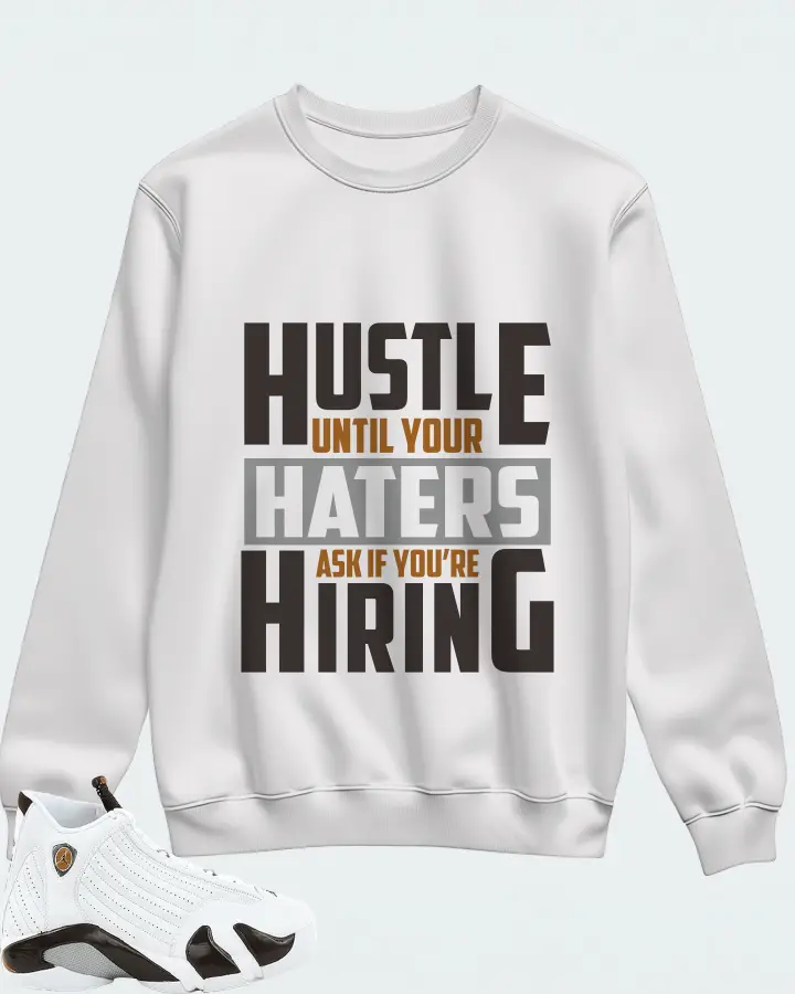 Jordan 14 Retro Sneaker Matching White Sweatshirt - HUSTLE UNTIL YOUR HATERS