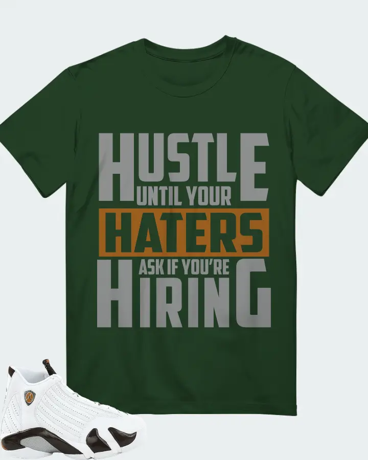Jordan 14 Retro Sneaker Matching Forest T-Shirt - HUSTLE UNTIL YOUR HATERS