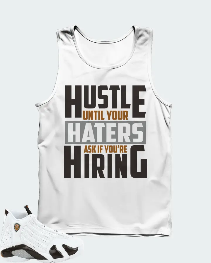 Jordan 14 Retro Sneaker Matching White Tank Top - HUSTLE UNTIL YOUR HATERS