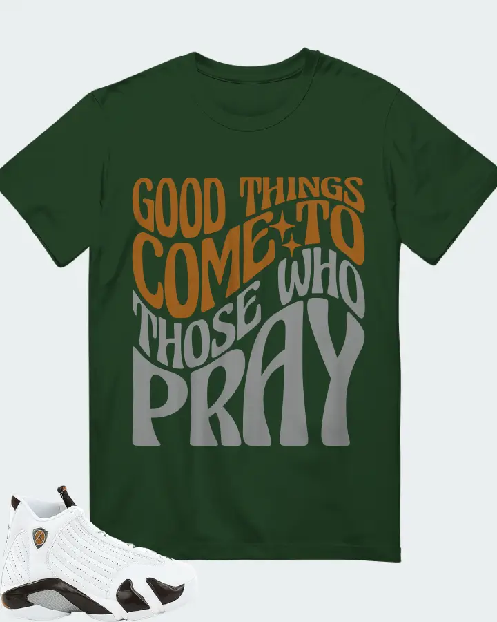 Jordan 14 Retro Sneaker Matching Forest T-Shirt - Good Things Come To Those Who Pray