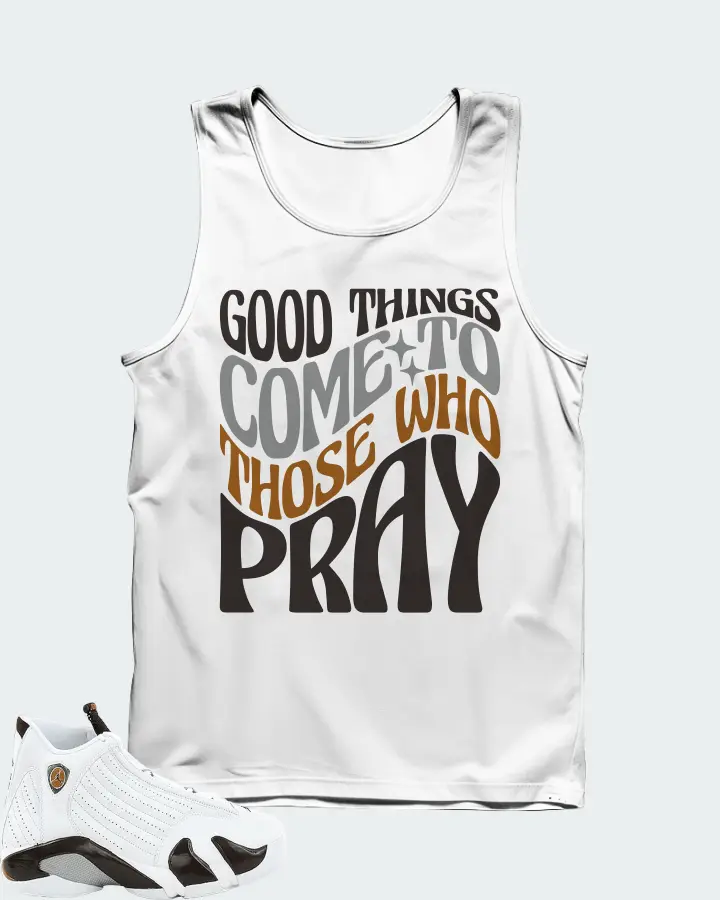 Jordan 14 Retro Sneaker Matching White Tank Top - Good Things Come To Those Who Pray