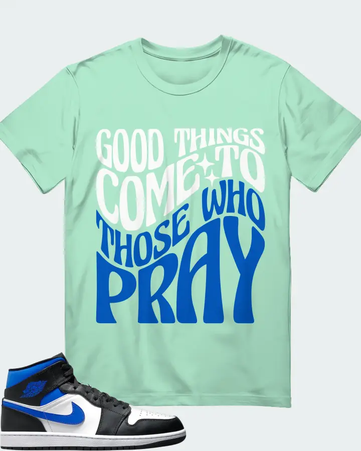 Jordan 1 Mid Sneaker Matching Mint T-Shirt - Good Things Come To Those Who Pray