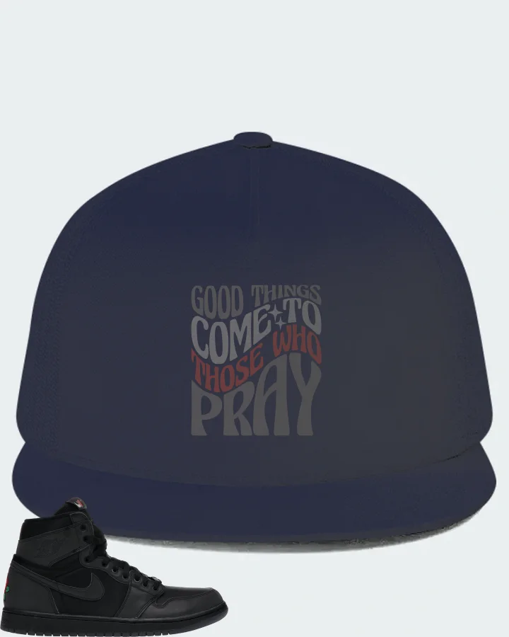 Jordan 1 Retro High Sneaker Matching Navy Hat - Good Things Come To Those Who Pray