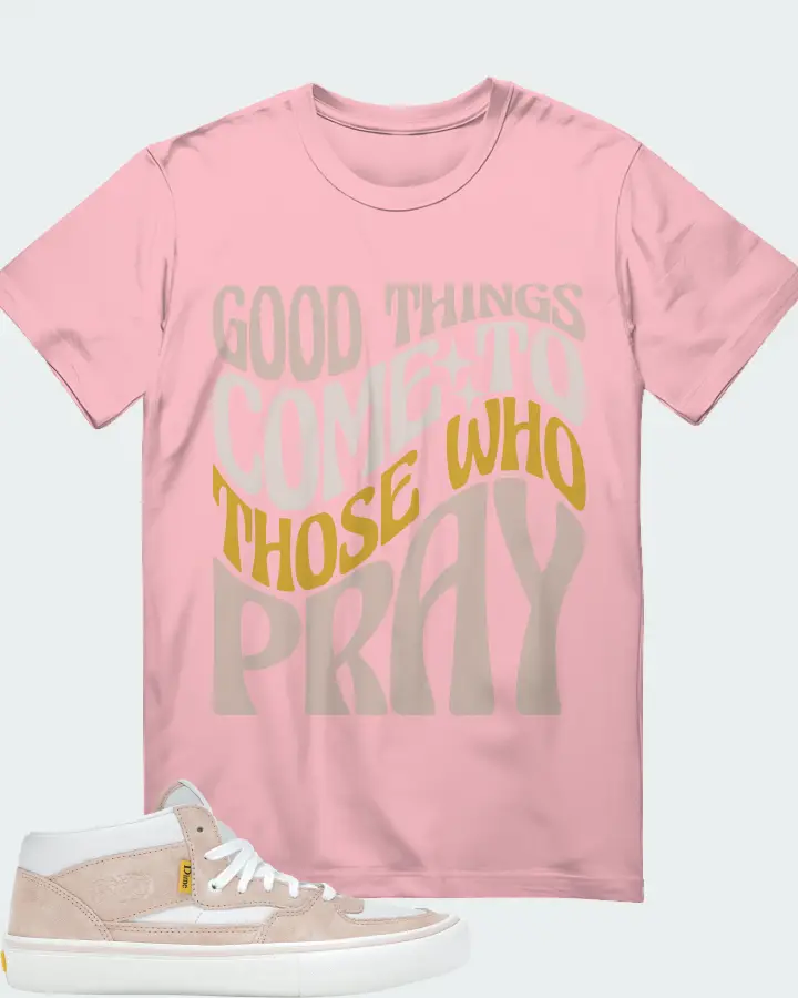 Vans Half Cab Sneaker Matching Pink Gildan T-Shirt - Good Things Come To Those Who Pray