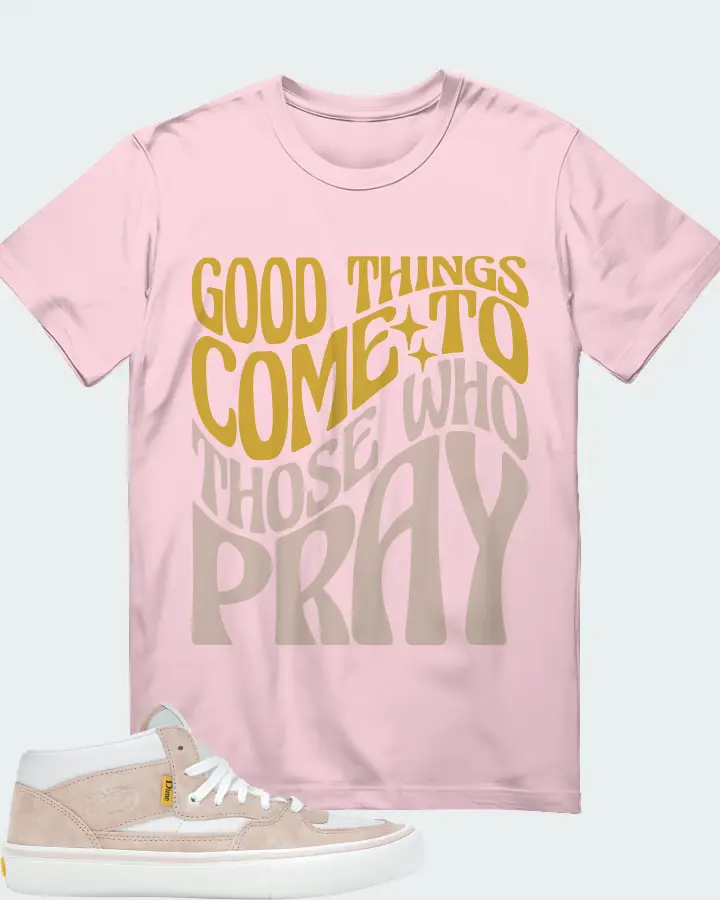 Vans Half Cab Sneaker Matching Soft Pink T-Shirt - Good Things Come To Those Who Pray
