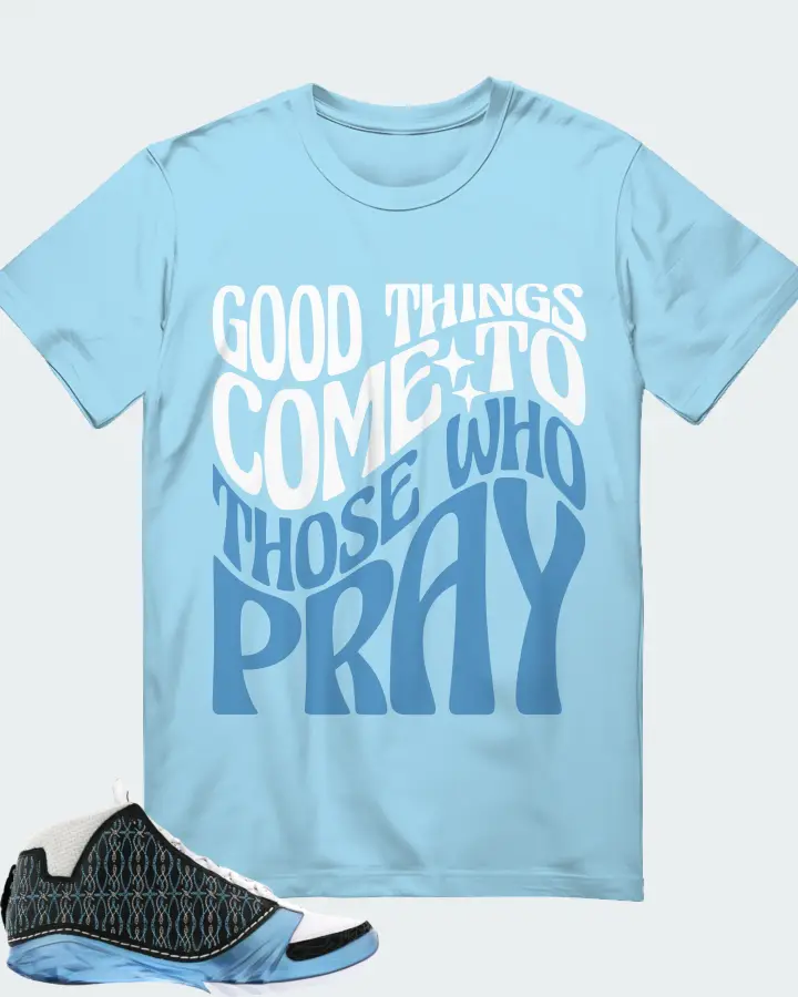 Jordan 23 Sneaker Matching Ocean Blue T-Shirt - Good Things Come To Those Who Pray