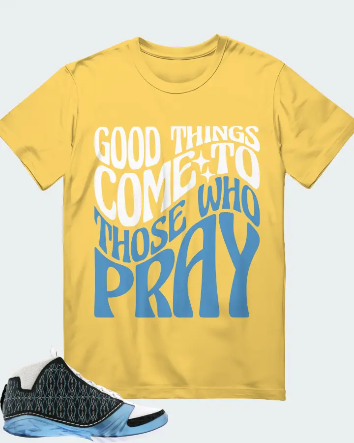 Jordan 23 Sneaker Matching Yellow T-Shirt - Good Things Come To Those Who Pray