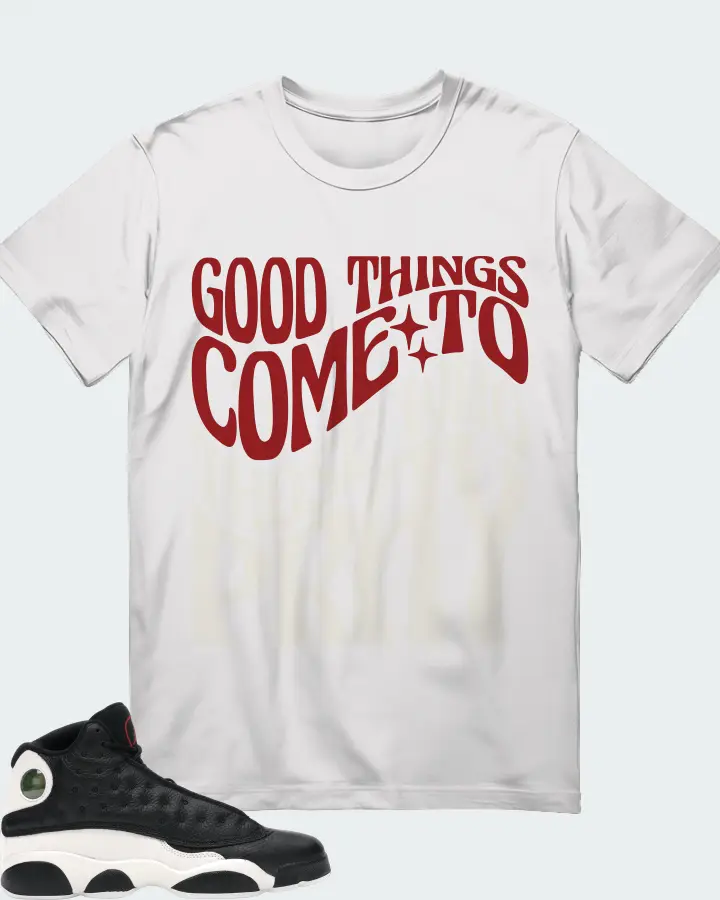 Jordan 13 Retro Sneaker Matching White T-Shirt - Good Things Come To Those Who Pray