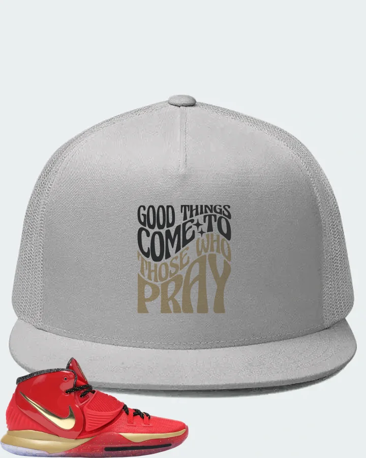 Nike Kyrie 6 Sneaker Matching White Hat - Good Things Come To Those Who Pray
