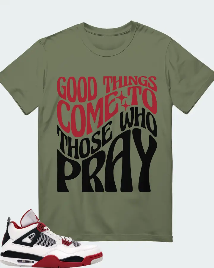 Jordan 4 Retro Sneaker Matching Olive Gildan T-Shirt - Good Things Come To Those Who Pray