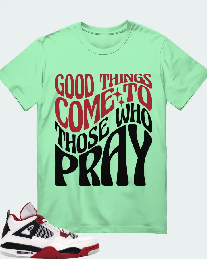 Jordan 4 Retro Sneaker Matching Fresh Mint T-Shirt - Good Things Come To Those Who Pray