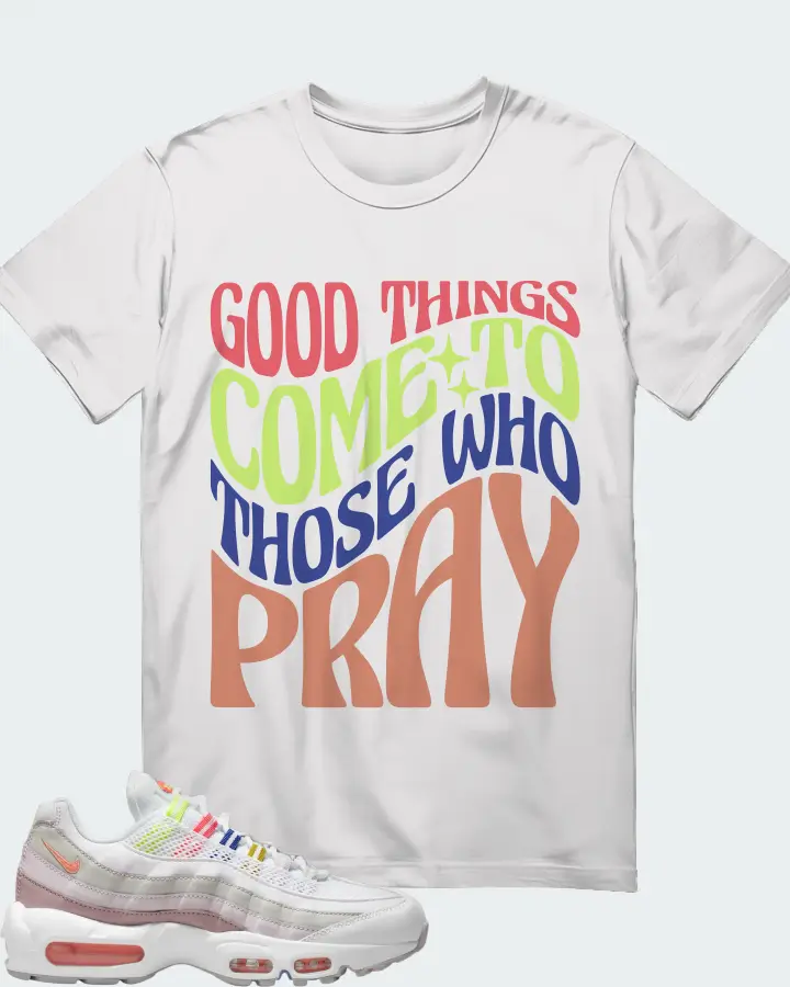 Nike Air Max 95 White Multi (Women's) Sneaker Matching White T-Shirt - Good Things Come To Those Who Pray