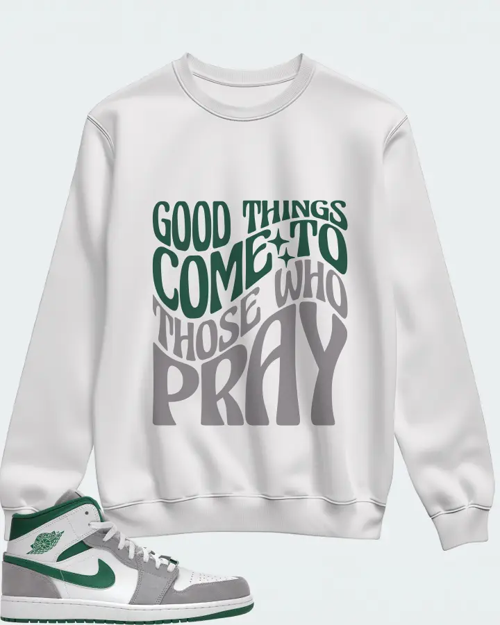 Jordan 1 Mid SE Sneaker Matching White Sweatshirt - Good Things Come To Those Who Pray