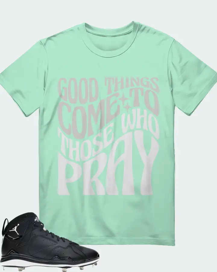 Jordan 7 Retro Cleat Sneaker Matching Mint T-Shirt - Good Things Come To Those Who Pray