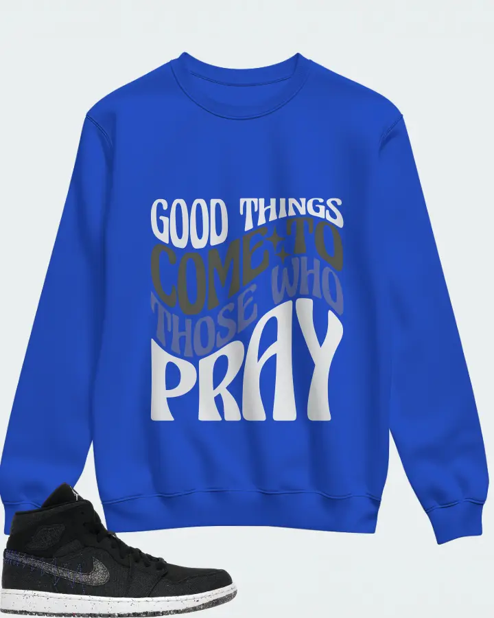 Jordan 1 Mid Crater Sneaker Matching Royal Blue Sweatshirt - Good Things Come To Those Who Pray