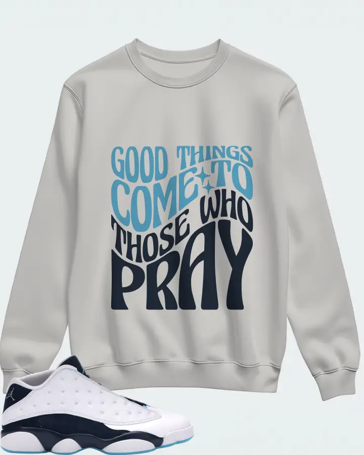 Jordan 13 Retro Low Sneaker Matching Grey Sweatshirt - Good Things Come To Those Who Pray