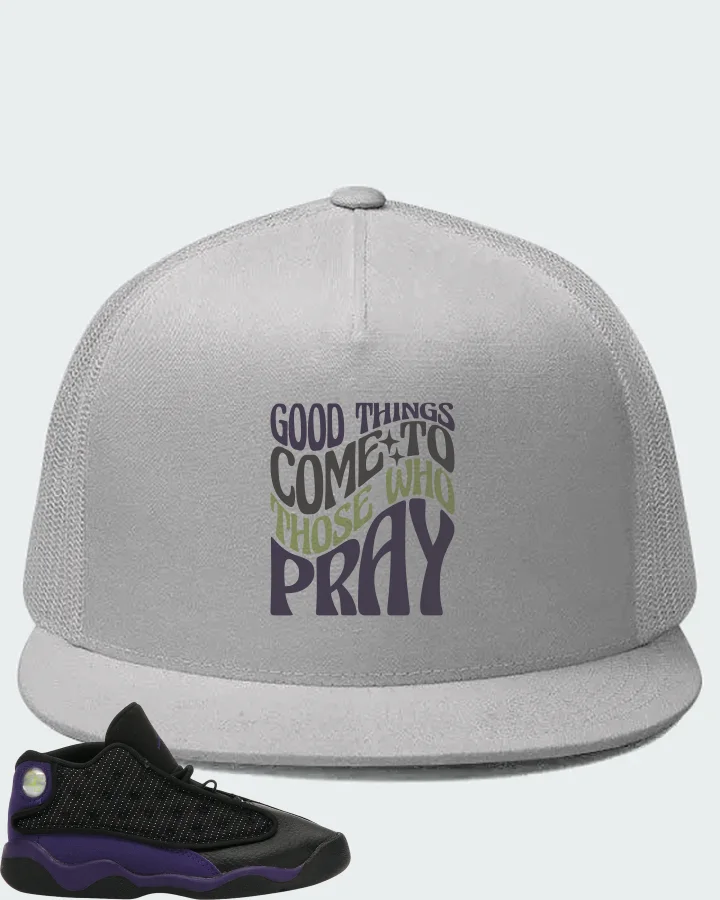 Jordan 13 Retro Sneaker Matching White Hat - Good Things Come To Those Who Pray