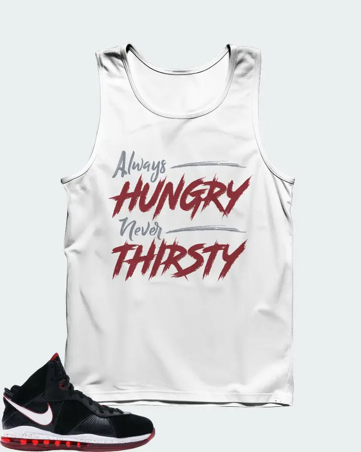 Nike LeBron 8 Sneaker Matching White Tank Top - Always HUNGRY Never THIRSTY