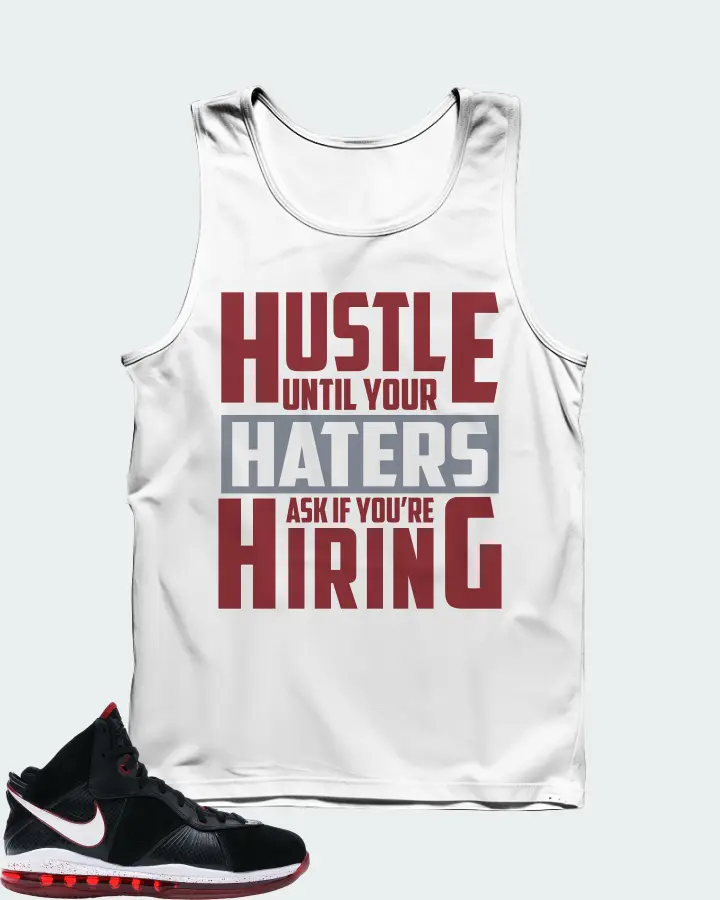 Nike LeBron 8 Sneaker Matching White Tank Top - HUSTLE UNTIL YOUR HATERS