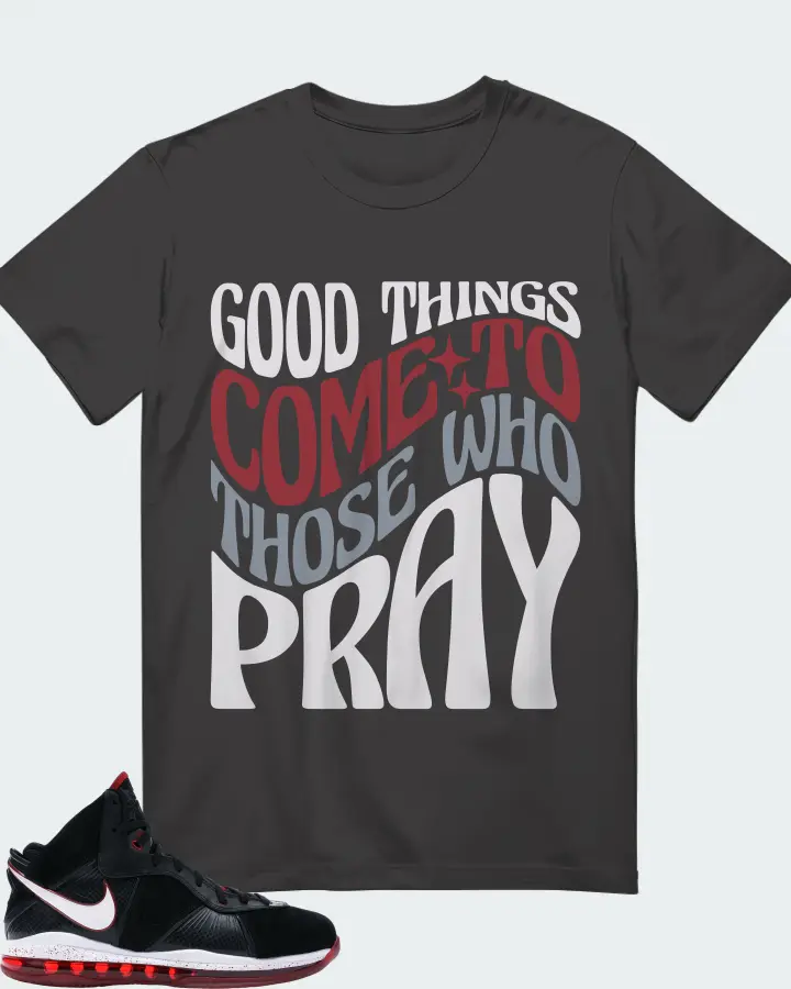 Nike LeBron 8 Sneaker Matching Dark Grey Gildan T-Shirt - Good Things Come To Those Who Pray