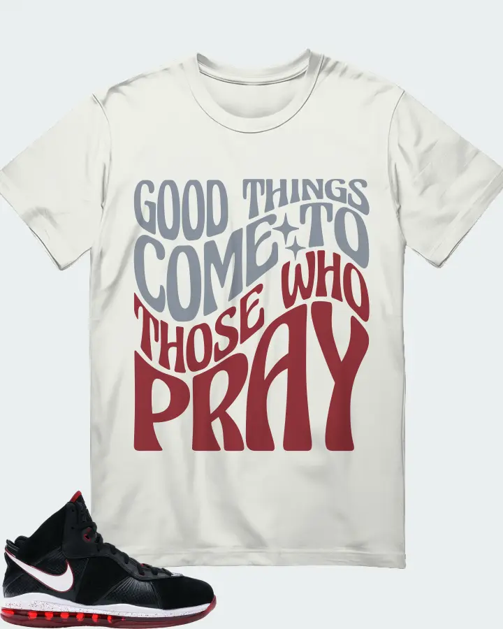Nike LeBron 8 Sneaker Matching Ash T-Shirt - Good Things Come To Those Who Pray
