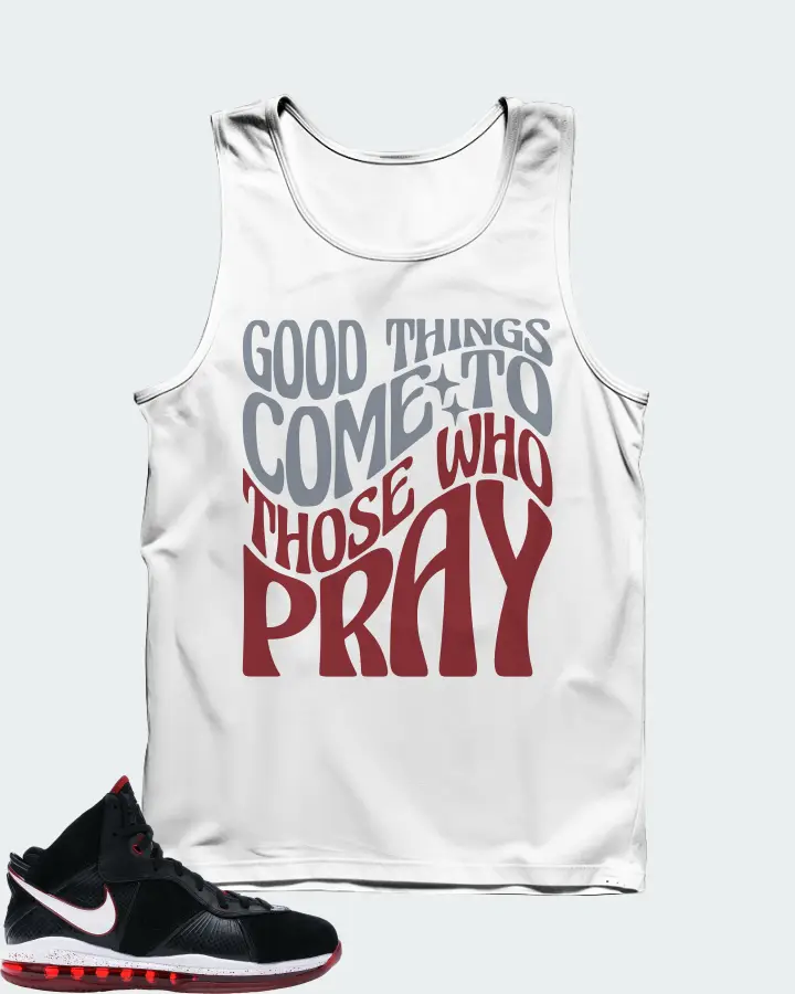 Nike LeBron 8 Sneaker Matching White Tank Top - Good Things Come To Those Who Pray