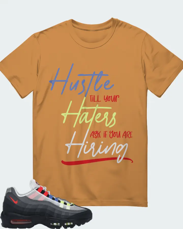 Nike Air Max 95 Sneaker Matching T-Shirt - HUSTLE TILL YOUR HATERS ASK