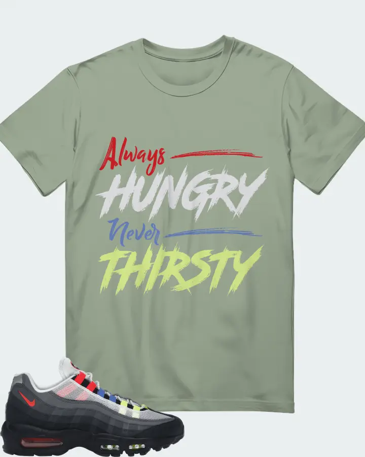 Nike Air Max 95 Sneaker Matching Sage T-Shirt - Always HUNGRY Never THIRSTY