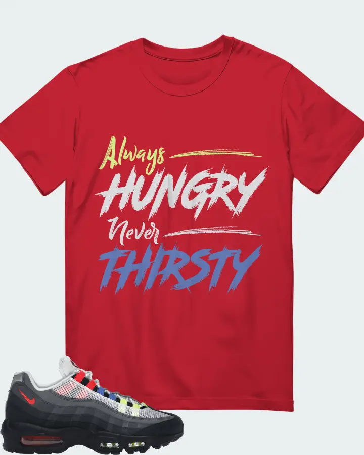 Nike Air Max 95 Sneaker Matching Red T-Shirt - Always HUNGRY Never THIRSTY