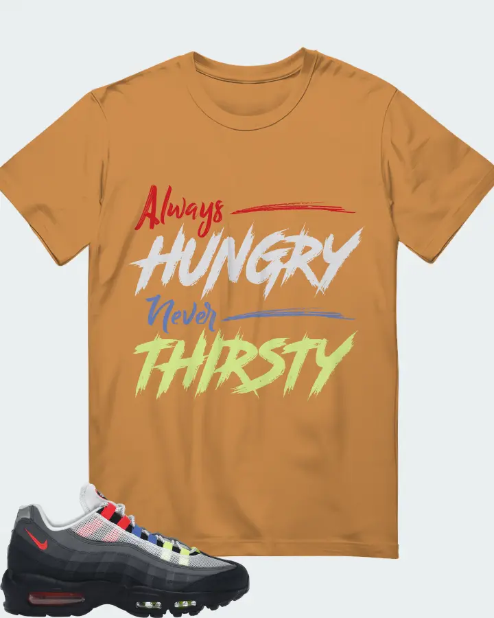 Nike Air Max 95 Sneaker Matching T-Shirt - Always HUNGRY Never THIRSTY