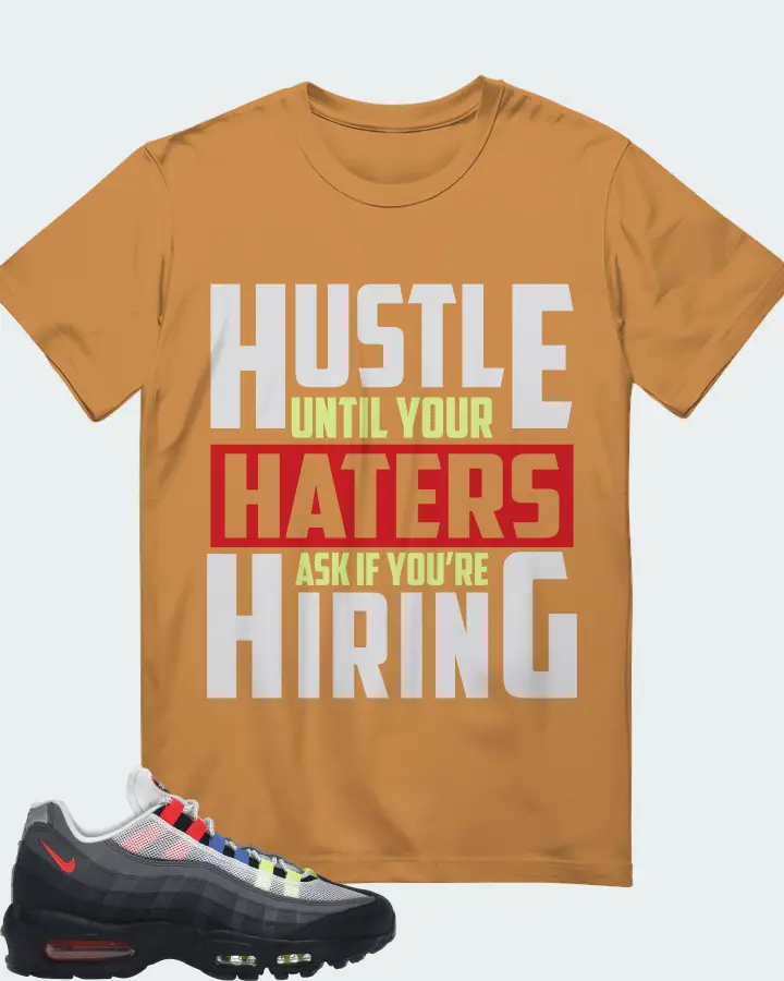 Nike Air Max 95 Sneaker Matching T-Shirt - HUSTLE UNTIL YOUR HATERS