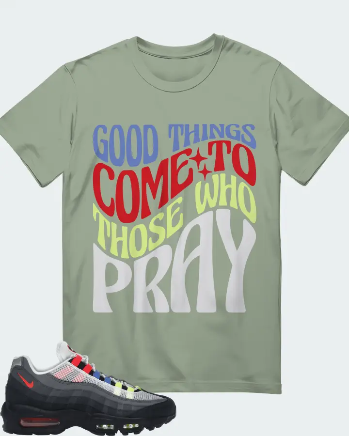 Nike Air Max 95 Sneaker Matching Sage T-Shirt - Good Things Come To Those Who Pray