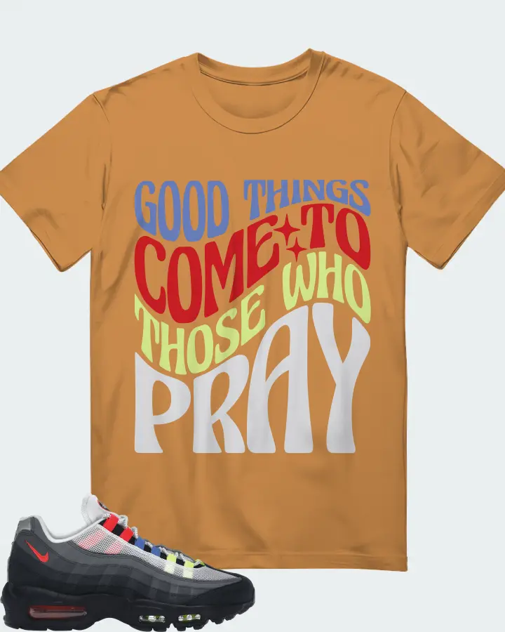 Nike Air Max 95 Sneaker Matching T-Shirt - Good Things Come To Those Who Pray