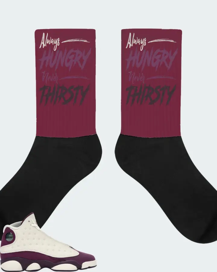 Jordan 13 Retro Sneaker Matching Maroon Socks - Always HUNGRY Never THIRSTY