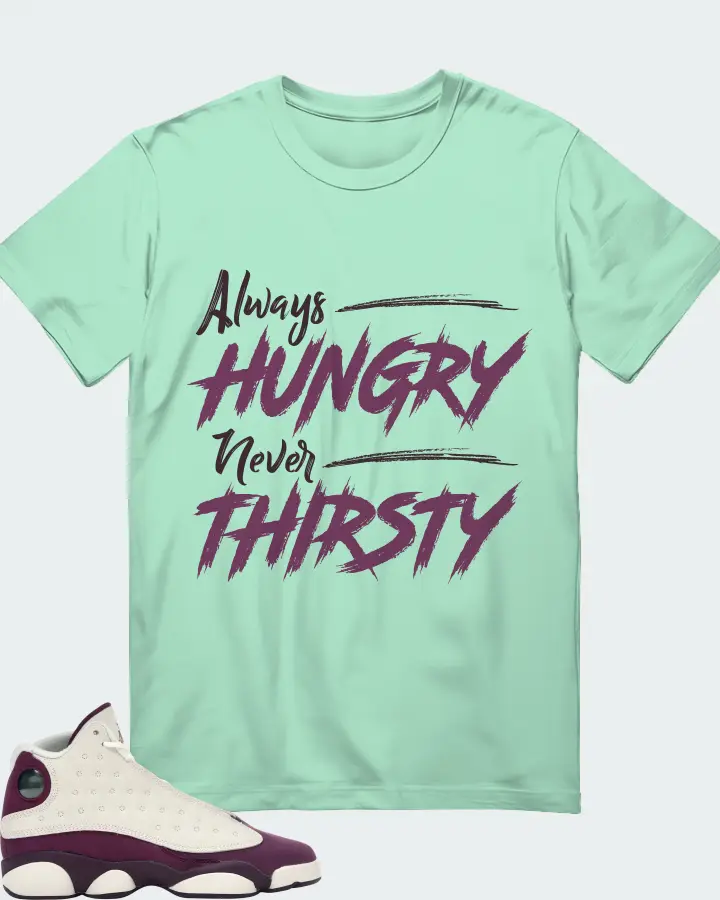 Jordan 13 Retro Sneaker Matching Mint T-Shirt - Always HUNGRY Never THIRSTY