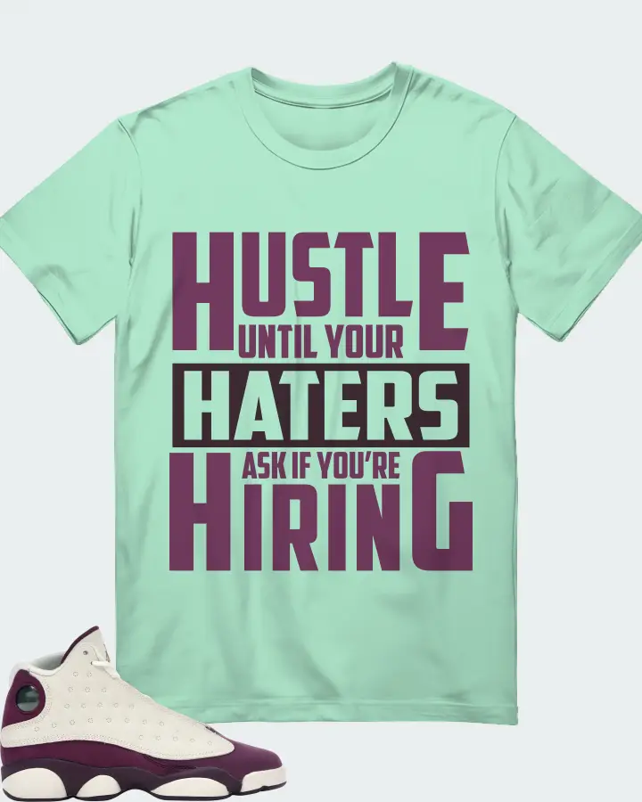 Jordan 13 Retro Sneaker Matching Mint T-Shirt - HUSTLE UNTIL YOUR HATERS