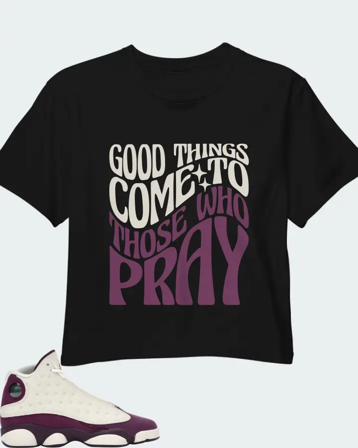 Jordan 13 Retro Sneaker Matching Black Crop Top - Good Things Come To Those Who Pray