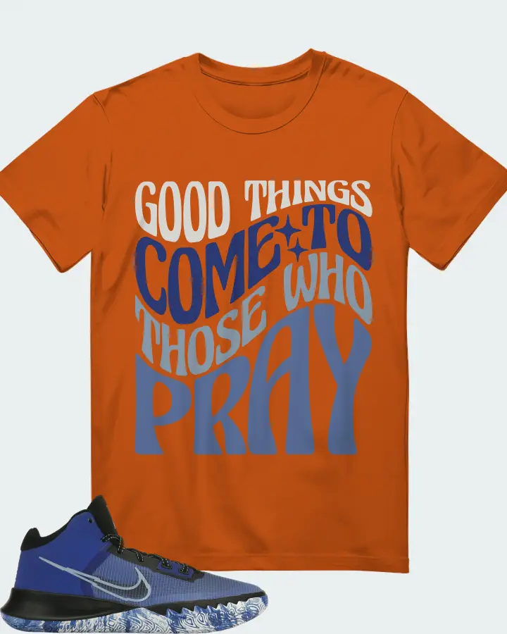 Nike Kyrie Flytrap 4 Sneaker Matching Autumn T-Shirt - Good Things Come To Those Who Pray