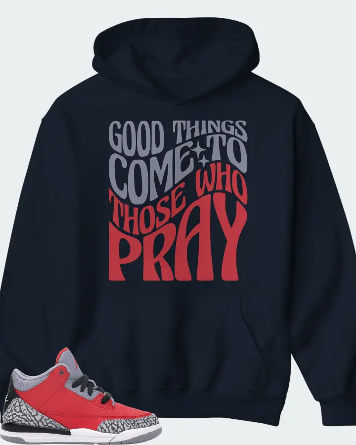 Jordan 3 Retro Sneaker Matching Navy Hoodie - Good Things Come To Those Who Pray